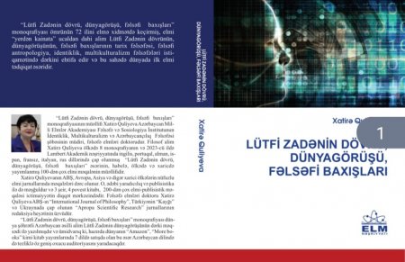 Xatirə Quliyeva. “Lüt­fi Za­də­nin döv­rü, dün­ya­gö­rü­şü, fəl­sə­fi ba­xış­la­rı”(Bakı.Elm.2025)